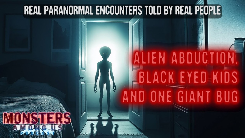 ALIEN ABDUCTION, BLACK EYED KIDS AND ONE GIANT BUG ( SN 18 EP 41) TRUE PARANORMAL