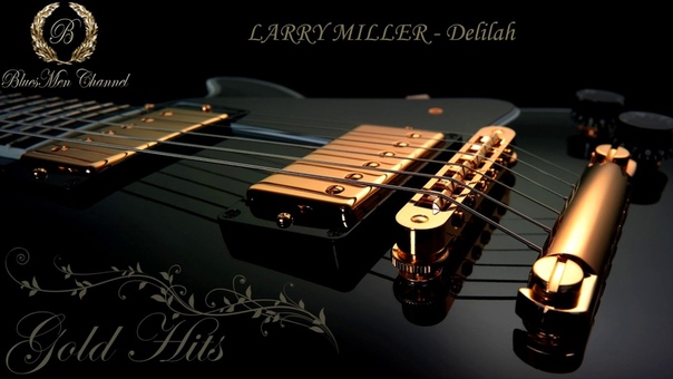 LARRY MILLER Delilah ( Blues Men Channel)