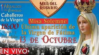 MISA de HOY SOLEMNE en VIVO 18:00 h - Martes 13 de Octubre - Escriba sus intenciones en el chat.