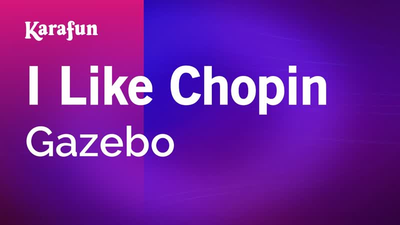I Like Chopin Gazebo, Karaoke Version, Kara