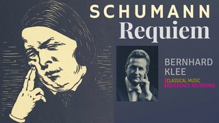 Schumann - Requiem , Requiem Für Mignon  + P° (reference recording: Bernhard Klee)