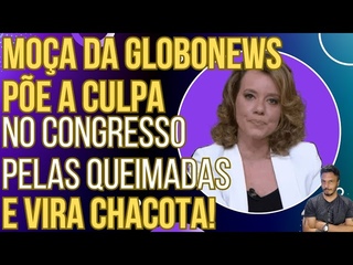 PODE RIR: Blogueira da GloboNews culpa deputados de direita pelas queimadas e vira chacota!