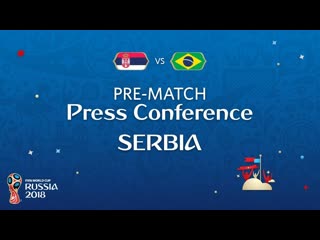 FIFA World Cup 2018: SRB vs BRA: Serbia - Pre-Match Press Conference
