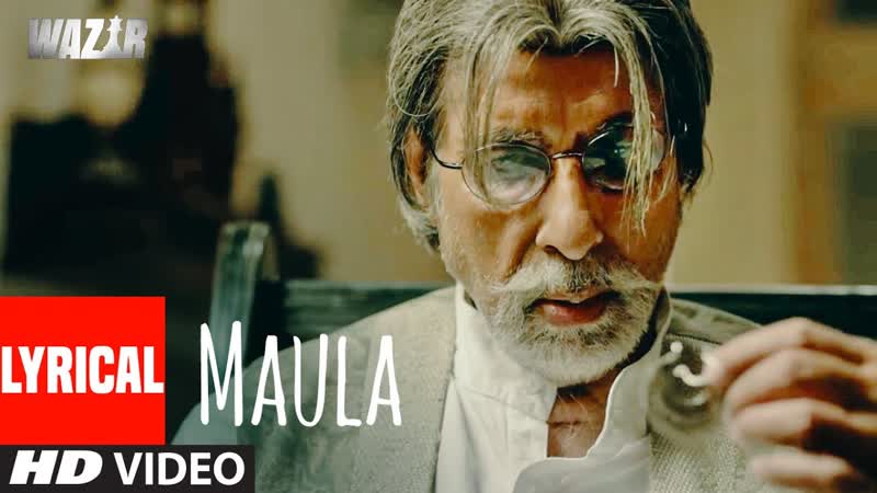 Maula Lyrical, WAZIR, Amitabh Bachchan, Farhan Akhtar, Javed Ali, T