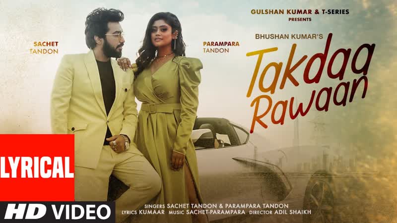 Takdaa Rawaan ( Lyrical) Sachet Tandon, Parampara Tandon, Kumaar, Adil Shaikh, Bhushan