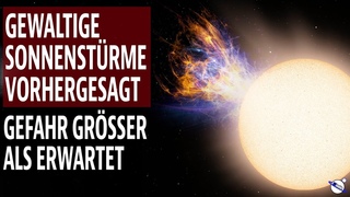 Gewaltige Sonnenstürme vorhergesagt - Gefahr grösser als erwartet