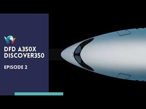 Discover350 Ep 2, DFD A350 X Progress