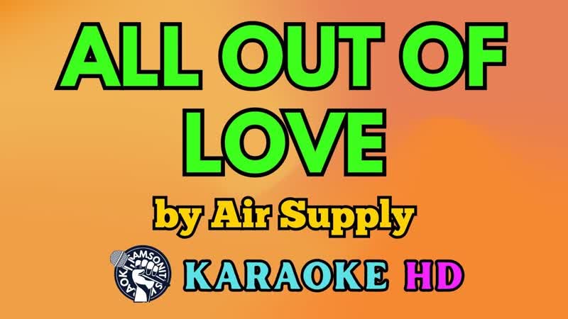 All Out of Love KARAOKE by Air Supply 4 K HD