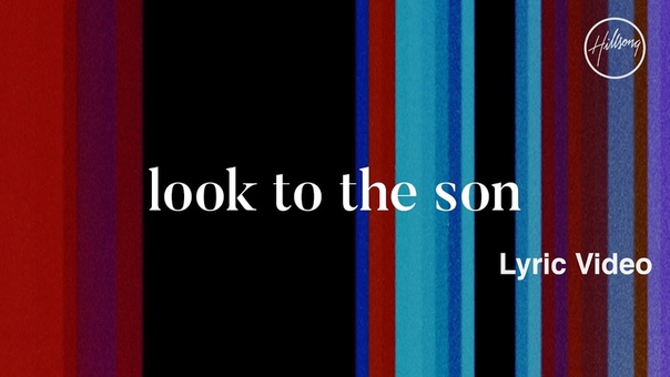 Hillsong Worship Look To The Son ( Lyric
