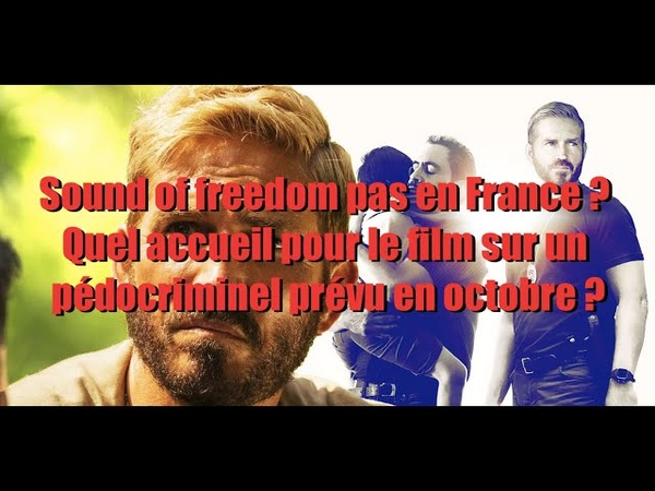Sound of freedom pas en France Quel accueil pour le film sur un pédo criminel prévu en