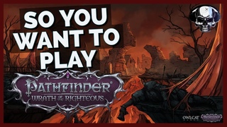 So You Want To Play Pathfinder: Wrath Of The Righteous (New Player’s Guide)
