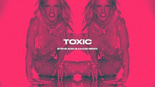 Britney Spears - Toxic (KAAZE & Steve Aoki Remix)