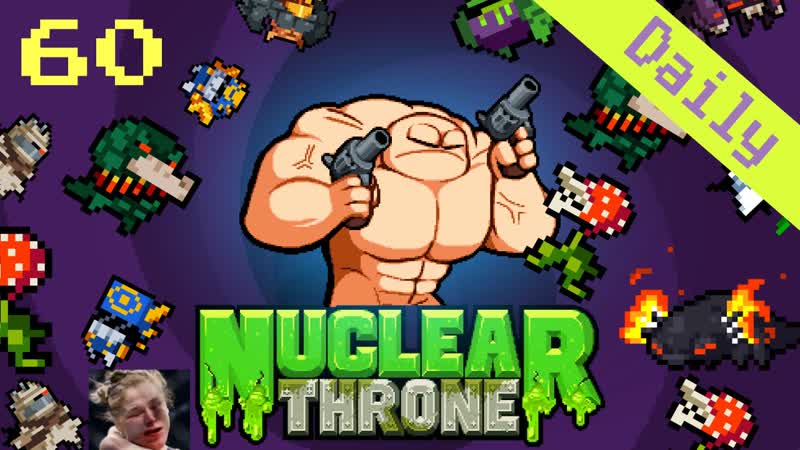 Disgusting Casual Daily, Nuclear Throne